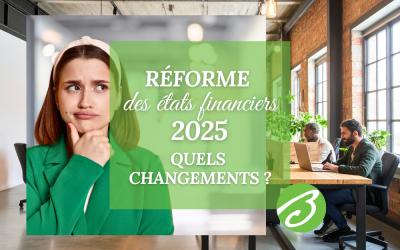 Réforme des états financiers 2025 : quels changements concrets pour votre entreprise ? 