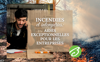 Incendies & intempéries : des aides d’urgence sont activées pour les entreprises touchées